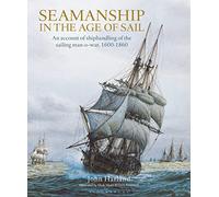 Seamanship in the Age of Sail: An Account of Shiphandling of the Sailing Man-O-War, 1600-1860