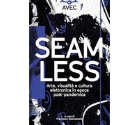 Seamless. Arte, visualità e cultura elettronica in epoca post-pandemica