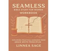 Seamless-Bible Study for Women Workbook: Exploring Practical Guidance from Angie Smith Principles