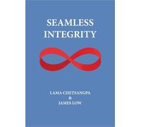 Seamless Integrity: The quick path to enlightenment: 25 (Simply Being Buddhism)