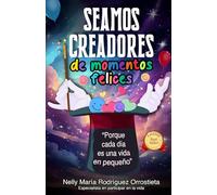 SEAMOS CREADORES de momentos felices: "Porque cada día es una vida en pequeño"