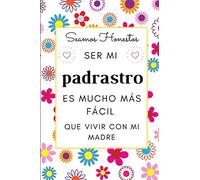 Seamos honestos, ser mi padrastro es mucho más fácil que vivir con mi madre: CUADERNO DE NOTAS, LIBRETA DE APUNTES, DIARIO PERSONAL,AGENDA PARA ... DE CUMPLEAÑOS PARA Padrastro 120 páginas .