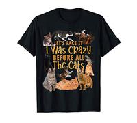 Seamos realistas estaba loco antes de los gatos, divertido Camiseta