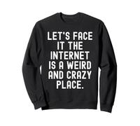 Seamos sinceros, Internet es un Lugar extraño y Loco Inteligente Sudadera