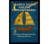 SEAMUS AILIN’S SAILING THOUGHTWARD: A Journey Through Sounds, Seasons & Stars