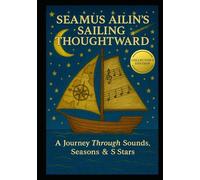 SEAMUS AILIN’S SAILING THOUGHTWARD: A Journey Through Sounds, Seasons & Stars