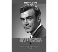 SEAN CONNERY AND THE RISE OF A TIMELESS ICON: From Early Struggles to Global Recognition in Film