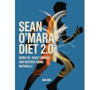 Sean O’Mara Diet 2.0: Burn Fat, Boost Energy, and Reverse Aging Naturally