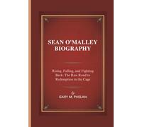 SEAN O'MALLEY BIOGRAPHY: Rising, Falling, and Fighting Back: The Raw Road to Redemption in the Cage