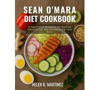 Sean O'Mara Diet Cookbook: A Nutritional Blueprint for Burning Visceral Fat and Rejuvenating Your Body