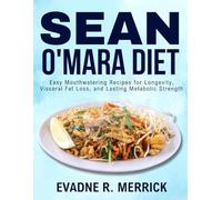 SEAN O'MARA DIET: Easy Mouthwatering Recipes for Longevity, Visceral Fat Loss, and Lasting Metabolic Strength