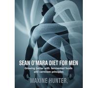 Sean O'Mara Diet For Men: Growing Better with Fermented Foods and Carnivore Principles (visceral reset diet)