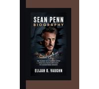 SEAN PENN BIOGRAPHY: The Journey of a Fearless Artist - From Hollywood Spotlight to Humanitarian Mission