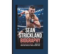 SEAN STRICKLAND BIOGRAPHY: The Relentless Fighter - Inside the Mind and Career of MMA’s Rising Star