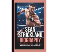 SEAN STRICKLAND BIOGRAPHY: The Relentless Fighter - Inside the Mind and Career of MMA’s Rising Star