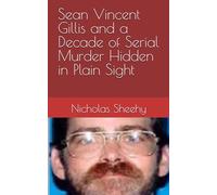 Sean Vincent Gillis and a Decade of Serial Murder Hidden in Plain Sight