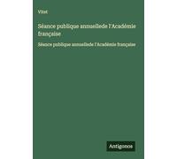 Séance publique annuellede l'Académie française: Séance publique annuellede l'Académie française