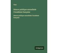 Séance publique annuellede l'Académie française: Séance publique annuellede l'Académie française