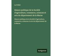 Séance publique de la Société d'agriculture, commerce, sciences et arts du département de la Marne: Séance publique de la Société d'agriculture, commerce, sciences et arts du département de la Marne