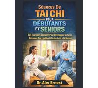 Séances De Tai Chi Pour Débutants Et Seniors: Des Exercices Complets Pour Développer Sa Force, Retrouver Son Équilibre Et Rester Actif À La Maison