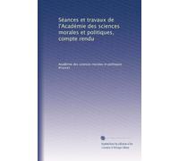 Séances et travaux de l'Académie des sciences morales et politiques, compte rendu: Volume 108