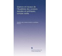 Séances et travaux de l'Académie des sciences morales et politiques, compte rendu: Volume 133