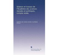 Séances et travaux de l'Académie des sciences morales et politiques, compte rendu: Volume 162