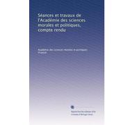Séances et travaux de l'Académie des sciences morales et politiques, compte rendu: Volume 75