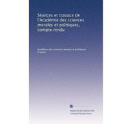 Séances et travaux de l'Académie des sciences morales et politiques, compte rendu: Volume 77