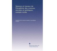 Séances et travaux de l'Académie des sciences morales et politiques, compte rendu: Volume 84
