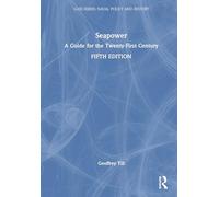 Seapower: A Guide for the Twenty-First Century (Cass Series: Naval Policy and History)