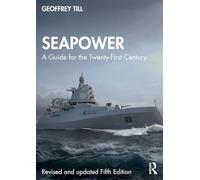 Seapower: A Guide for the Twenty-First Century (Cass Series: Naval Policy and History)