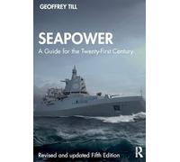 Seapower: A Guide for the Twenty-First Century (Cass Series: Naval Policy and History)