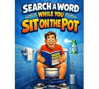 Search a Word While You Sit on the Pot: A Hilarious Word Search Puzzle Book for Adults and Teens to Pass the Time on the Throne, Relax Your Mind, and Enjoy Some Bathroom Humor | A Perfect Gag Gift