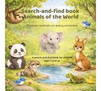 Search-and-find book Animals of the World: Discover animals on every continent A search-and-find book for children ages 3 and up