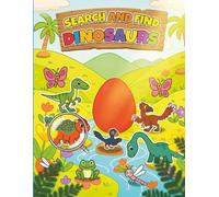 Search and Find Dinosaurs: A Fun Seek and Find Activity Book for Kids Ages 3-5, Toddlers, and Preschoolers. Can You Spot All the Dinosaurs and Their Hidden Friends?