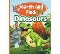 Search and Find Dinosaurs: Activity Book for Kids Ages 4-10: Hidden Dinosaurs, Fossils, Volcanoes and Prehistoric Adventures - Search and Find Activity Book