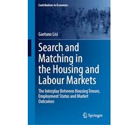 Search and Matching in the Housing and Labour Markets: The Interplay Between Housing Tenure, Employment Status and Market Outcomes (Contributions to Economics)