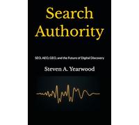 Search Authority: SEO, AEO, GEO, and the Future of Digital Discovery