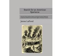 Search for an American Spartacus: A Survey of the Conditions, Revolts, Uprisings, Runaways, Resistance, Conspiracies, Rebellions and the Extant Legacy of Plantation America: 1