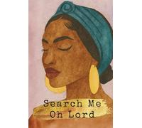 Search Me O Lord: A Scripture Journal for Honest Healing, Hidden Pain, & Shadow Work