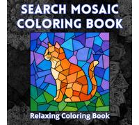 Search Mosaic Coloring Book: Geometric Mosaic Animals, Objects and Hidden Patterns with Progressive Difficulty