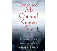 Searched Me Out and Known Me: Journeying Lent with The Psalms
