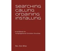 Searching Calling Ordaining Installing: A handbook for Congregational-Christian Churches