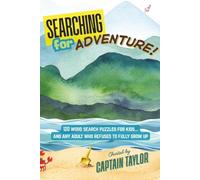 Searching for Adventure: 120 Word Search Puzzles for Kids and Any Adult Who Refuses to Fully Grow Up