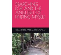 SEARCHING FOR AND THE ANGUISH OF FINDING MYSELF