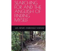 SEARCHING FOR AND THE ANGUISH OF FINDING MYSELF