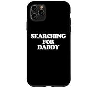 Searching For Daddy - Divertido dicho sarcástico lindo novedad Carcasa para iPhone 11 Pro Max