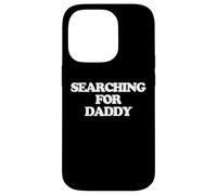 Searching For Daddy - Divertido dicho sarcástico lindo novedad Carcasa para iPhone 14 Pro