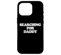 Searching For Daddy - Divertido dicho sarcástico lindo novedad Carcasa para iPhone 16 Pro